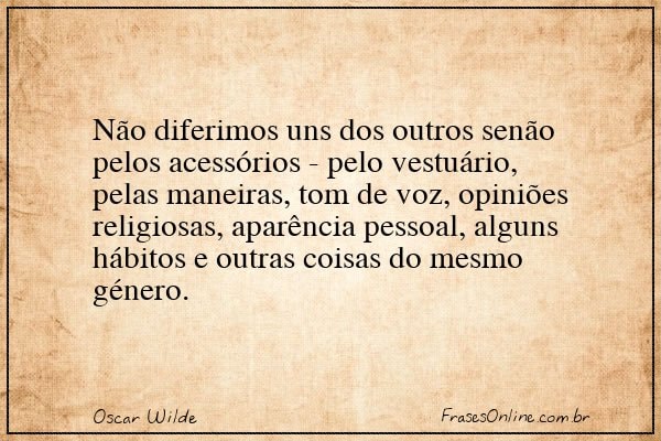 Não diferimos uns dos outros senão Oscar Wilde Frases OnLine