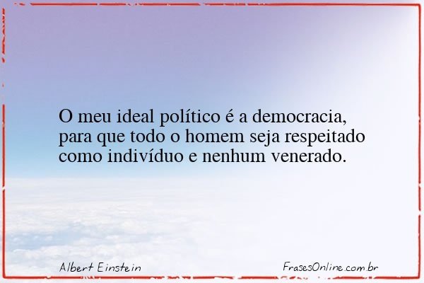 O Meu Ideal Político é A Democracia Albert Einstein Frases Online